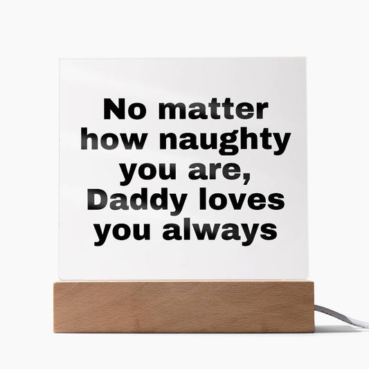 No matter how naughty you are, Daddy loves you always