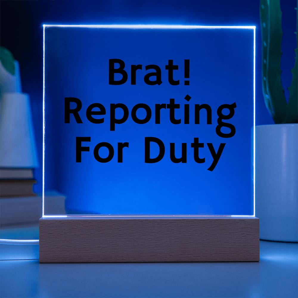 Brat! Reporting For Duty