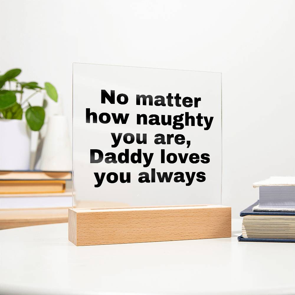 No matter how naughty you are, Daddy loves you always